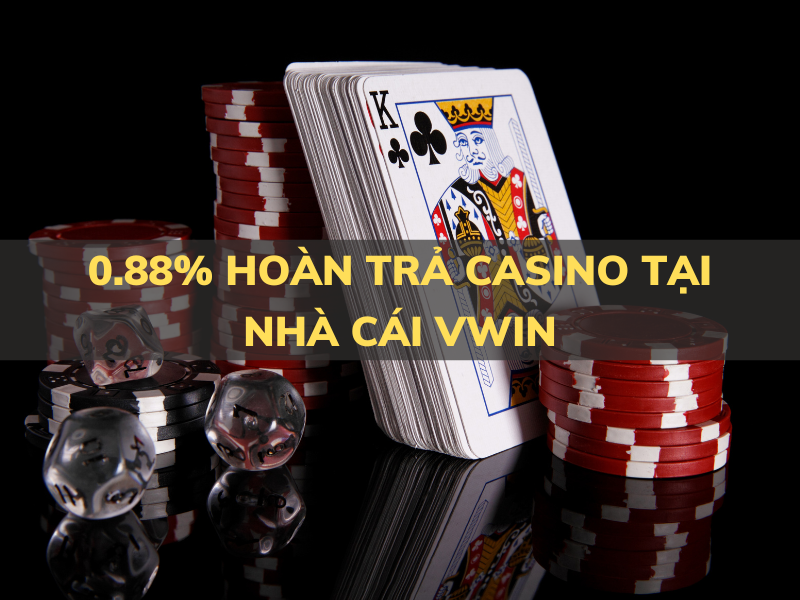 0.88% hoàn trả casino tại vwin 1 0.88% hoàn trả casino tại vwin