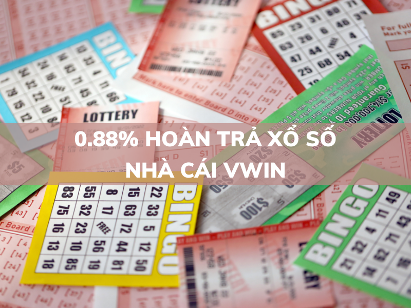 0.88% hoàn trả xổ số tại vwin 1 0.88% hoàn trả xổ số tại vwin