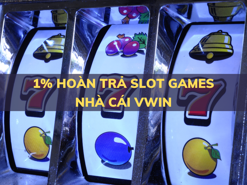 1% hoàn trả slot game tại vwin 1 1% hoàn trả slot game tại vwin