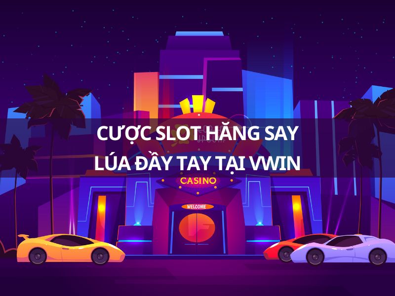cược slot vwin hăng say - lúa đầy tay