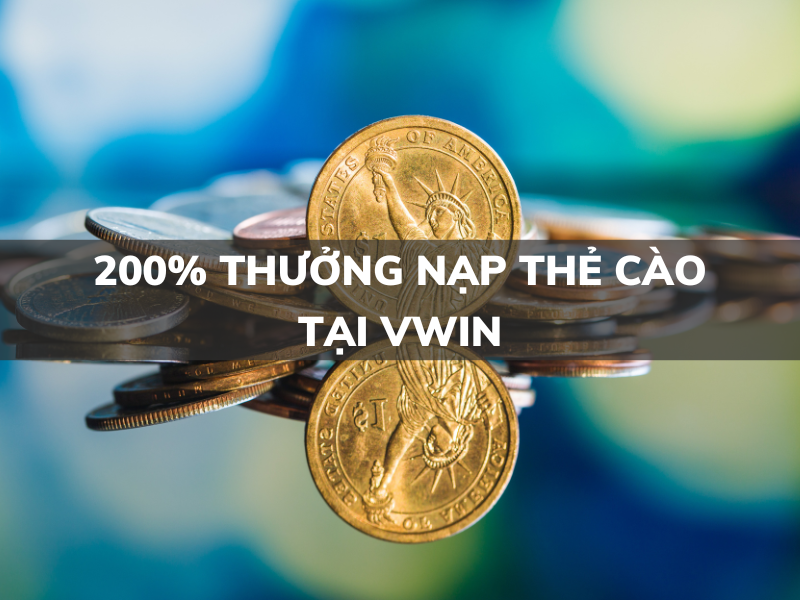 200% thưởng nạp thẻ cào tại vwin
