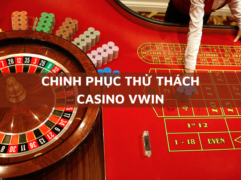 chinh phục thử thách casino vwin