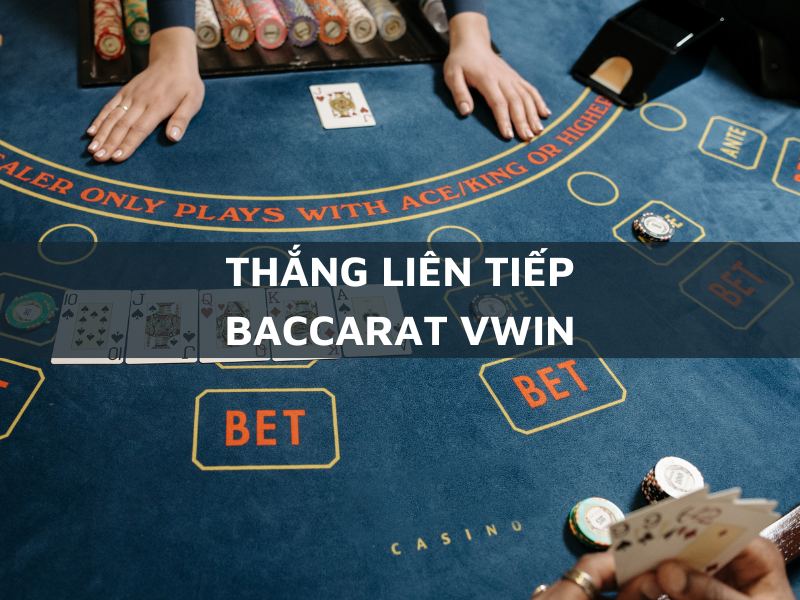 thắng liên tiếp baccarat vwin