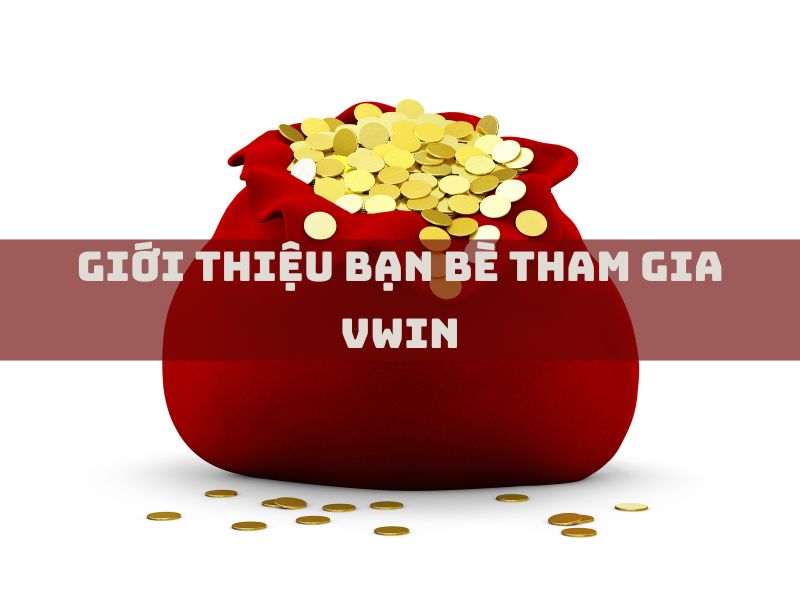 giới thiệu bạn bè tham gia vwin