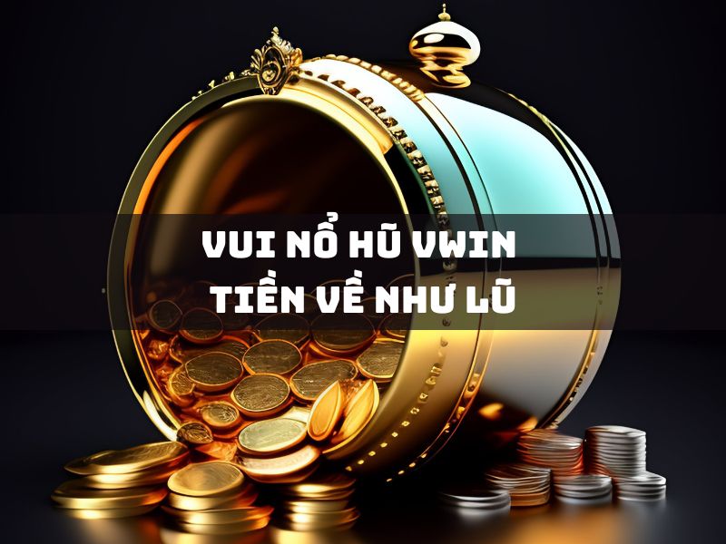 vui nổ hũ vwin tiền về như lũ